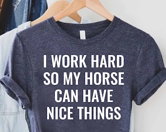 Retro Horse Lover Shirt,Funny Horse Shirt,I Work Hard So My Horse Can Have Nice Things,Gift for Horse Lover,Farm Girl Shirt,Equestrian Shirt