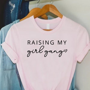 Mom Of Girls Shirt,Funny Mom Shirt,Mothers Day Gift,Gift For Mom,Raising My Girl Gang,Girls Mama Tee,Mom of Girls TShirt,Mom And Daughters