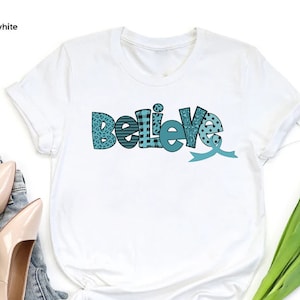 Ovarian Cancer Believe Shirt,Ovarian Cancer Awareness Gift,Teal Ribbon Shirt,Motivational Shirt For Cancer Warrior,Cancer Support Gift Shirt