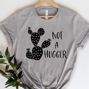 Funny Cactus Tee,Not A Hugger Shirt,Sarcastic Shirt,Don&#39;t Hug Me Shirt,Funny Introvert Shirt,Gift For Friend,Distancing Shirt,Antisocial Tee