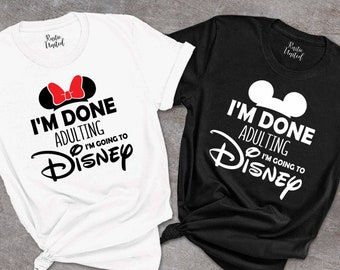 Funny Adult Disneyworld Shirt,I'm Done Adulting I'm Going To Disney Shirts,Disneyland Family Matching Shirts,Disneyworld Trip Group Shirts