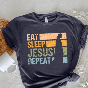 Religious Retro Shirt,Vintage Christian Tshirt,Jesus Lover Tee,Gift For Church Tees,Women Faith Clothing,Prayer Shirt,Eat Sleep Jesus Repeat