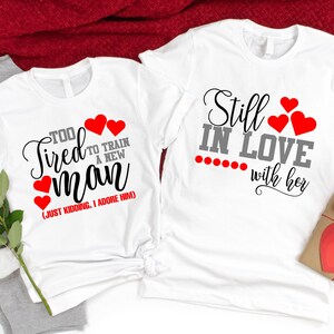 Funny Anniversary Shirts,Matching Couple Love Shirts,Anniversary Gift,Husband Wife Tee,Still in Love With Her,Too Tired To Train A New Man
