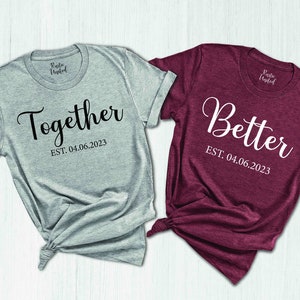 Custom Anniversary Shirts,Better Together Couple T-shirts,Funny Matching Couple Tees,Wedding Anniversary Gift,Valentines Shirt,Couples Gift