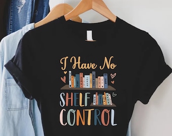 I Have No Shelf Control Shirt, Funny Book Lover Tee, Librarian Gift, Cute Bookish T-Shirt, Bookworm Outfit