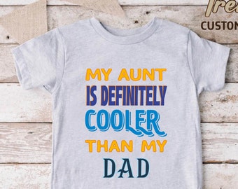 My Aunt Is Cooler Than My Dad Shirt,Toddler Tshirt,Gift From Auntie,Aunt Funny Tee,Cute Kids Shirt,Aunties Bestie Shirt,Aunt Gift,Youth Tees