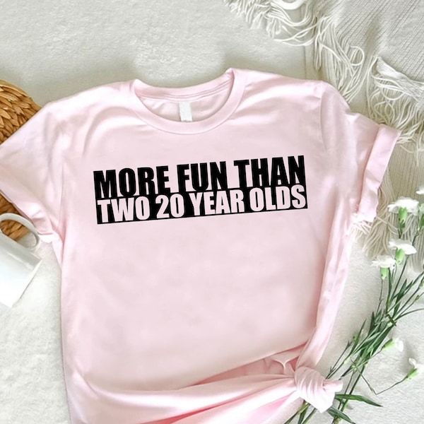 40th Birthday Shirt,More Fun Than Two Twenty Year Olds Tee, Gifts for Women Tshirt, Hello 40 Shirt, Hello Forty, Funny Birthday Shirt, 40 AF