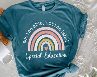 SPED Teacher Shirt,Special Ed Teacher Gift,Teacher Rainbow Shirt,First Day School Tee,Teacher Appreciation,See the Able Not the Label Tshirt