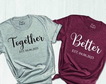 Custom Anniversary Shirts,Better Together Couple T-shirts,Funny Matching Couple Tees,Wedding Anniversary Gift,Valentines Shirt,Couples Gift