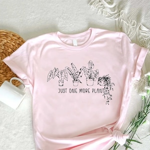 Just One More Plant Shirt,Funny Plant Mom T-Shirt,Gardening Shirt, Plant Lover Gift,Plant Shirt,Plant Lady Tee,Indoor Plants Shirt,Mom Gift