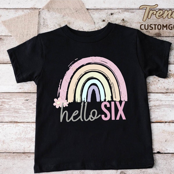 Hello Six Shirt,Cute Rainbow Birthday Tee,6th Birthday Gifts For Girls,Funny 6 Year Old Birthday Shirt,Kids Birthday Tee,6th Birthday Party