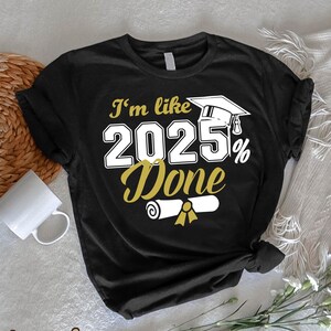 Funny Graduation Shirt,I&#39;m Like 2025% Done,2025 Graduation Tee,Senior Class Of 2025,Gift For Graduation,2025 Graduate T-Shirt,Senior Gift