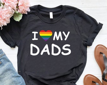I Love My Dads Shirt, Gay Dads Pride, LGBTQ Fathers Day Gift,Two Dads Family Pride