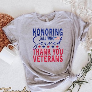 Thank You Veterans Shirt,Honoring All Who Served,Veterans Day TShirt,American Flag Tee,Gift for Veteran,Patriotic Shirt,Memorial Day Gift