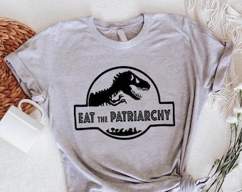 Eat The Patriarchy Shirt,Womens Rights Tshirt,Feminist Shirt,Dinosaur Gender Equality Tee,Political Tshirt,Humanist Activist Gift,Pro Choice