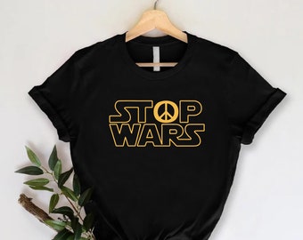 Stop Wars Shirt,War Protests T Shirt,No War Shirt,World Peace T-Shirt,Inspired by Star Wars Tee,Protest Tee,Activist Gift,End the War Tshirt