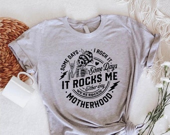 Some Days I Rock It Some Days It Rocks Me Shirt,Motherhood Tshirt,Mother Gift,Funny Mom Skull Tee,Rocking Motherhood Shirt,Mom Life Shirt