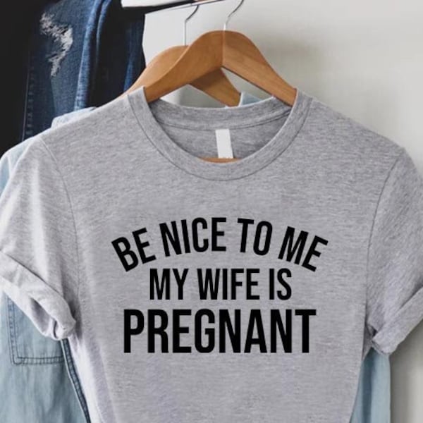 Funny New Dad Shirt,Dad Announcement,New Dad Gift,Pregnency Reveal,Dad To Be T-Shirt,Be Nice To Me My Wife Is Pregnant TShirt,Expecting Dad