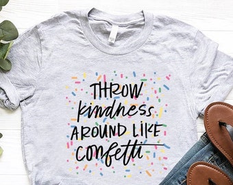 Kindness Shirt,Be Kind Shirt,Throw Kindness Around Like Confetti,Kindness Quotes Shirt,Womens Kind Tee, Motivational Shirt,Teacher Shirts