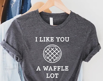 Funny Waffle Shirt,Waffle Lover TShirt,I Like You A Waffle Lot,Foodie Gift,Breakfast Lover Shirt,Weekend Shirt,Brunch Tee,Waffle Lover Gift