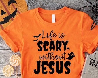 Life Is Scary Without Jesus Shirt,Christian Halloween Shirt,Christian Gifts For Halloween,Scary Halloween,Fall Jesus T-Shirt,Spooky Season