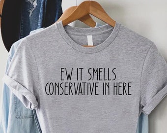 Funny Biden Shirt,Ew It Smells Conservative In Here,Joe Biden Shirt,Democrat Shirt,Political Shirt,Gift for Democrat,JFB Shirt,Liberal Shirt