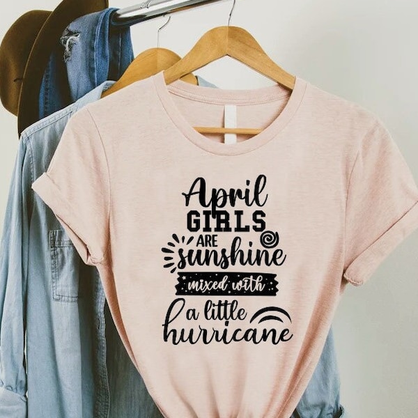 Womens April Birthday Month Shirt, April Girl Shirt, Funny April Birthday Gift, April Girls Are Sunshine Mixed With a Little Hurricane Shirt