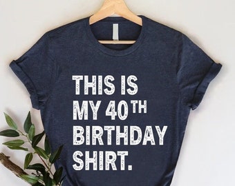 40th Birthday Shirt For Men, Birthday Gift For Him, Funny Mens Birthday Shirt, This Is My 40th Birthday Shirt, Mens 40th Birthday Gift Shirt