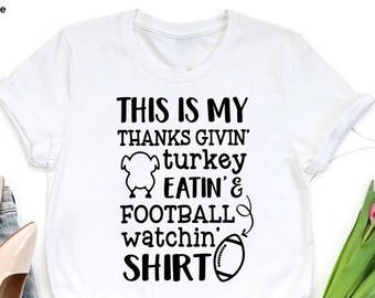 Funny Thanksgiving Shirt,Sarcastic Turkey Day Tee,Thanksgiving Dinner TShirt,This Is My Thanksgiving Turkey Eating and Football Watching Tee