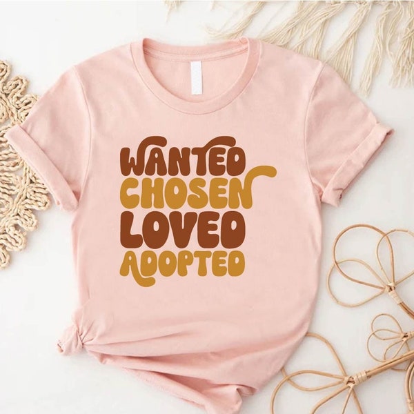 Wanted Chosen Loved Adopted Shirt,Adoption Tshirt,Adoption Tee,Adoption Day Gift,Family Adoption Shirt,Foster Mom Shirt,Retro Adoption Tee