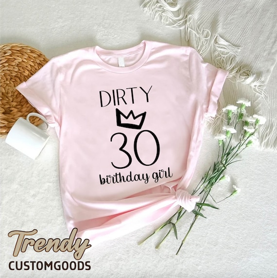 30th Birthday T-Shirt Gift Girly Dirty Thirty 30 Sister 30th Birthday T-Shirt Gift Girly Dirty Thirty 30 Sister