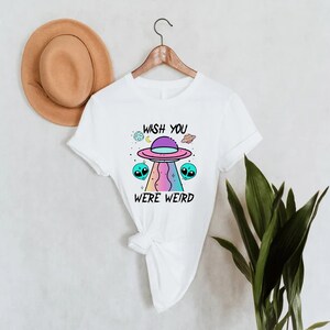 Funny Alien Shirt,Wish You Were Weird Shirt,Alien UFO Shirt For Women,Alien Lover Gift,Goth Shirt,Gift for Girlfriend ,Gift for Coworker bild 4
