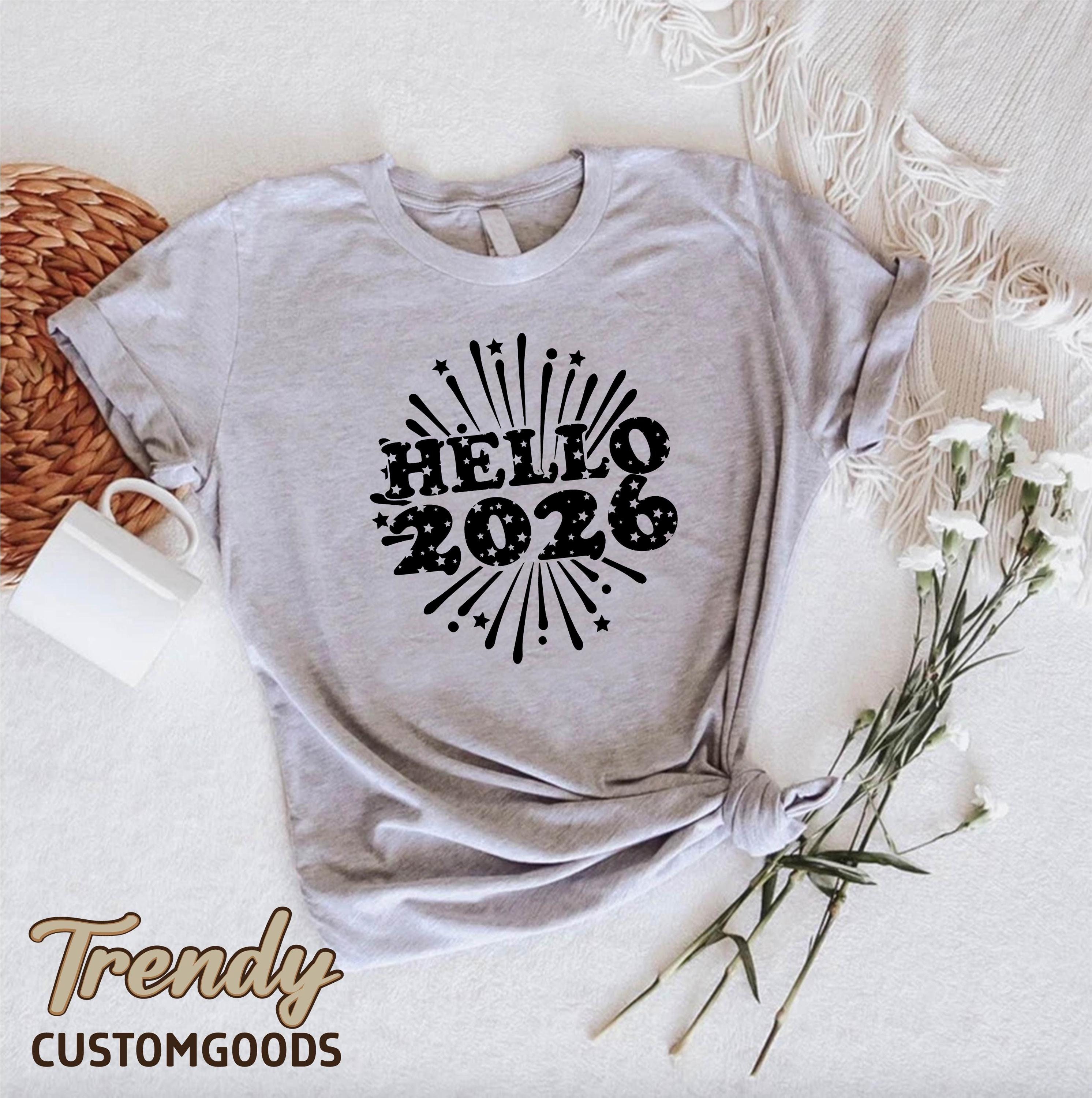 Hello 2026 Shirt,New Year 2026 Shirt,New Year Party Shirt,New Years Eve Shirt,New Year Gift,Holiday Shirt,Family Matching Shirt,Goodbye 2025