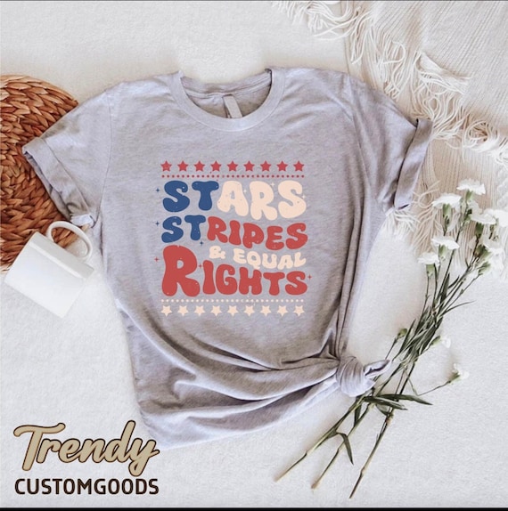 Stars Stripes And Equal Rights Shirt,Retro 4th Of July Tee,Liberal Tshirt,Patriotic USA Groovy Flag Gift,Equality Feminist American Shirt