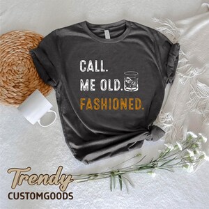a t - shirt that says, call me old fashioned