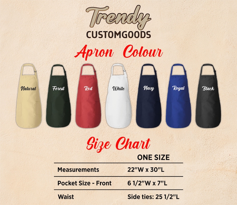 May include: A size chart for a customisable apron in a range of colours, including natural, forest, red, white, navy, royal and black. The apron is one size and measures 22 inches wide by 30 inches long. It has a 6 1/2 inch wide by 7 inch long pocket on the front and 25 1/2 inch long side ties.