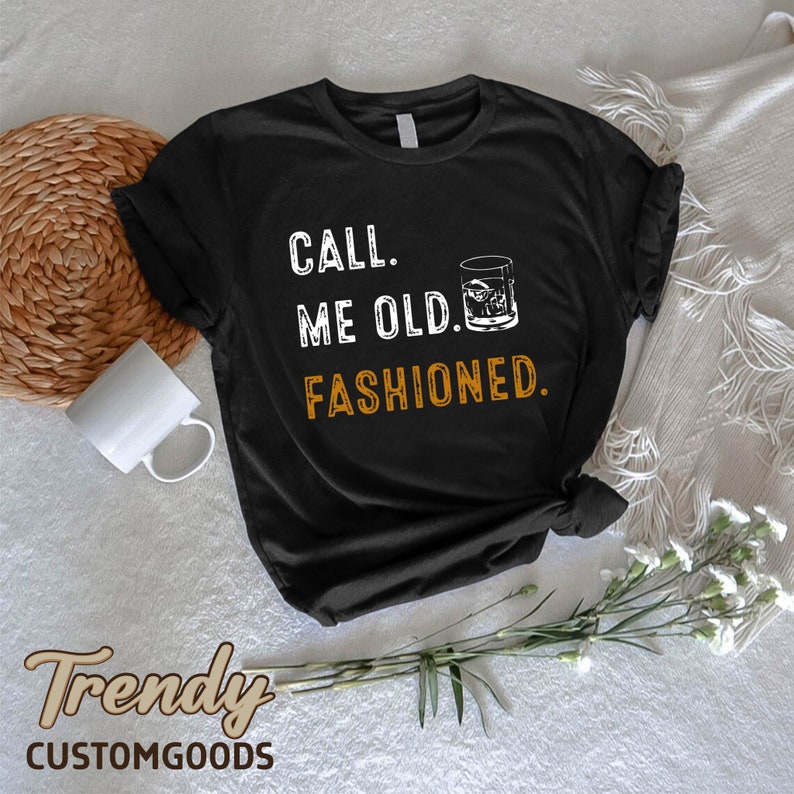 a t - shirt that says, call me old fashioned