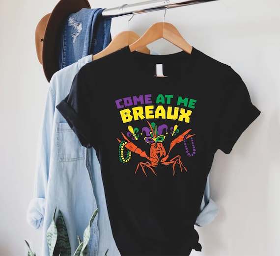 Come At Me Breaux Shirt,Louisiana Shirt,Gift For Mardi Gras,Festival Shirt,Crawfish With Beads,Funny Mardi Gras Shirt, Carnival Party Tee