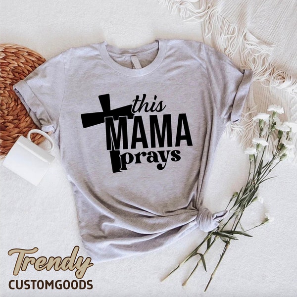 Christian Mama Shirt,Religious Mom Gift,This Mama Prays,Mothers Day Gift,Prayer Tee Women,Church Shirt,Faith Cross Shirt,Christian Apparel