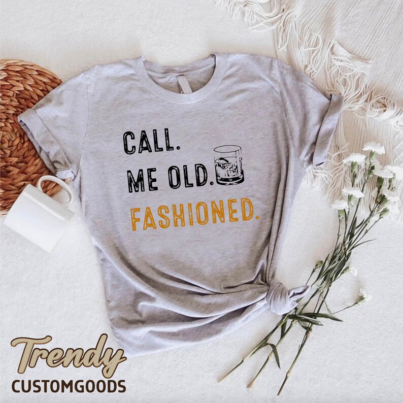 a t - shirt that says, call me old fashioned