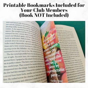 Pode incluir: Livro aberto com um marcador colorido. O marcador apresenta a cita&ccedil;&atilde;o: "We are one and all alike if for no other reason than the excruciating and beautiful way we grow piece by unpredictable piece..." O texto na parte superior diz "Printable Bookmarks Included for Your Club Members (Book NOT Included)".