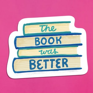The Book Was Better Sticker for Book Lovers, Bookish Gift for Book Nerds