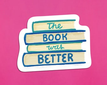 The Book Was Better Sticker for Book Lovers, Bookish Gift for Book Nerds