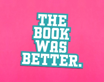 The Book Was Better Teal Sticker for Book Lovers, Bookish Gift for Book Nerds