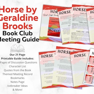 May include: A printable book club meeting guide for the book "Horse" by Geraldine Brooks. The guide includes discussion questions, character lists, quotes, bookmarks, and icebreaker ideas. The guide is designed with a red and white color scheme.