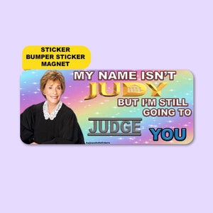 My Name Isn't Judy, But I'm Still Going To Judge You Funny Gen Z Meme High Quality Sticker, Bumper Sticker And Magnet image 1