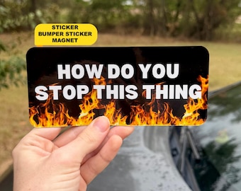 How Do You Stop This Thing – Funny Bumper Sticker or Magnet | Waterproof Vinyl Car Decal
