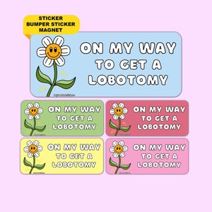 On My Way To Get A Lobotomy | Funny Meme Gen Z Sticker, Bumper Sticker And Magnet!