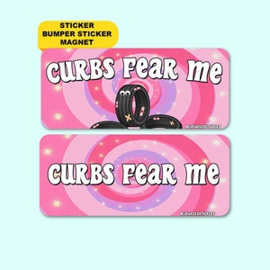 Curbs Fear Me | Funny Cute Gen Z Sticker, Bumper Sticker & Magnet!