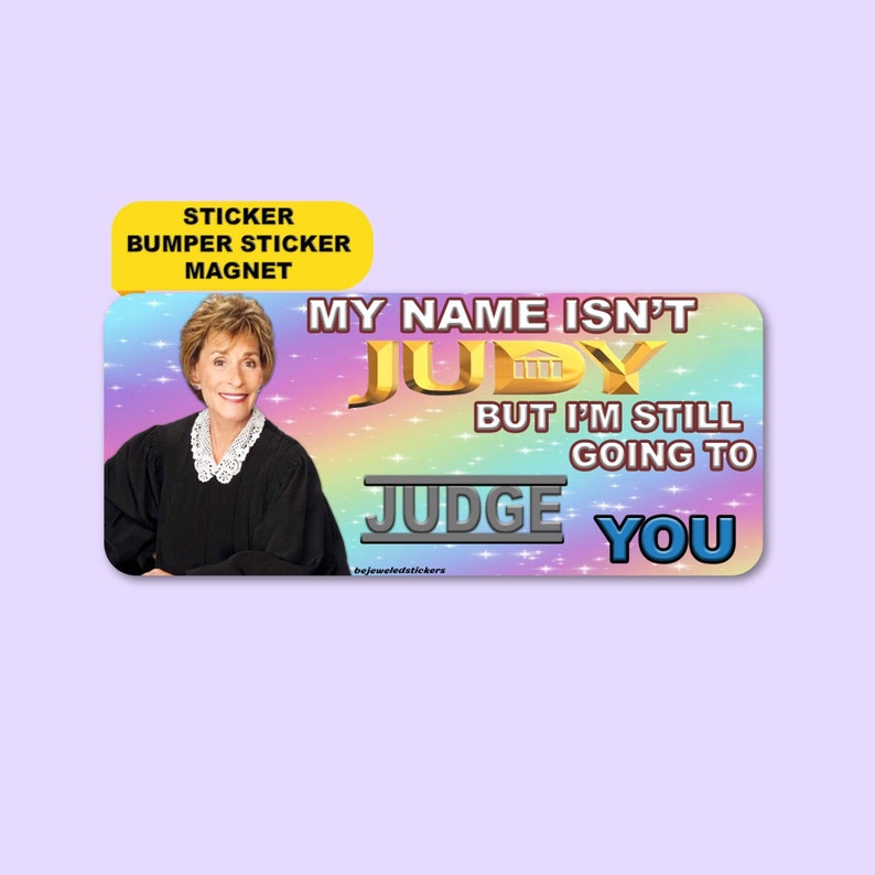 My Name Isn't Judy, But I'm Still Going To Judge You Funny Gen Z Meme High Quality Sticker, Bumper Sticker And Magnet image 1